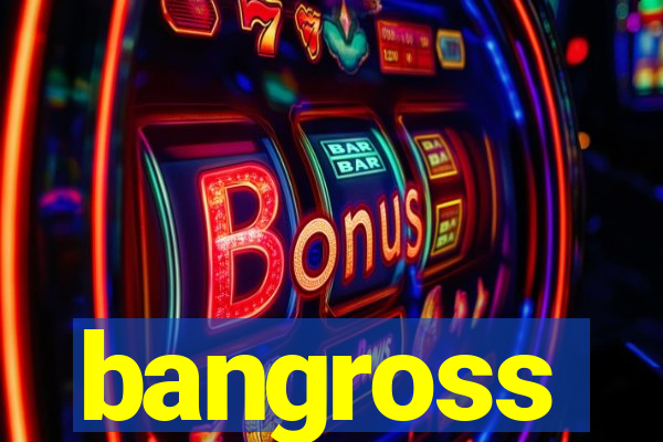 bangross