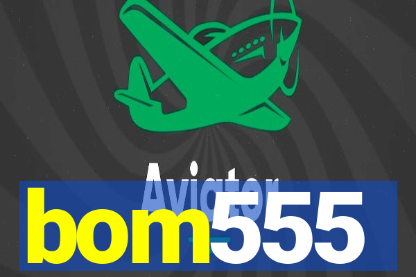 bom555