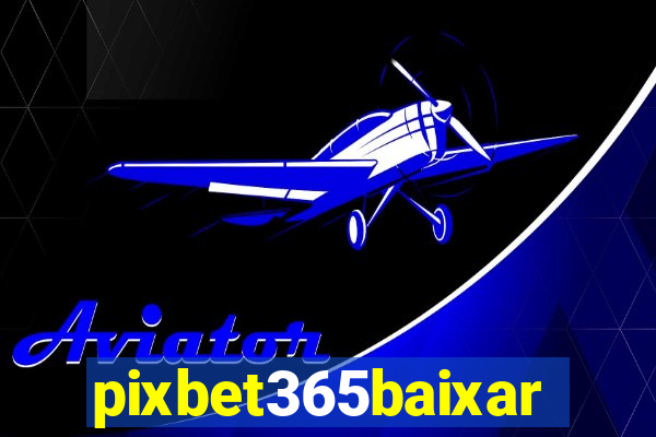 pixbet365baixar