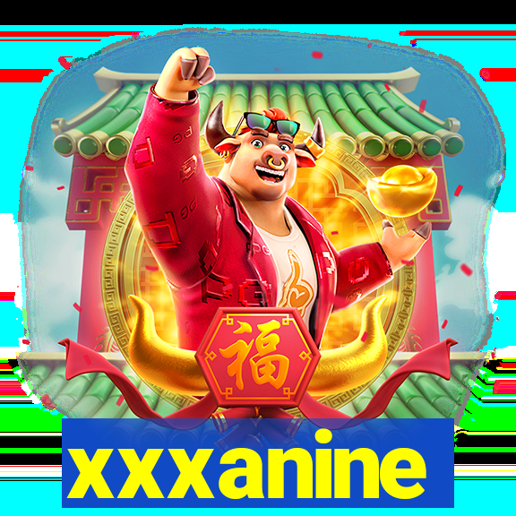 xxxanine